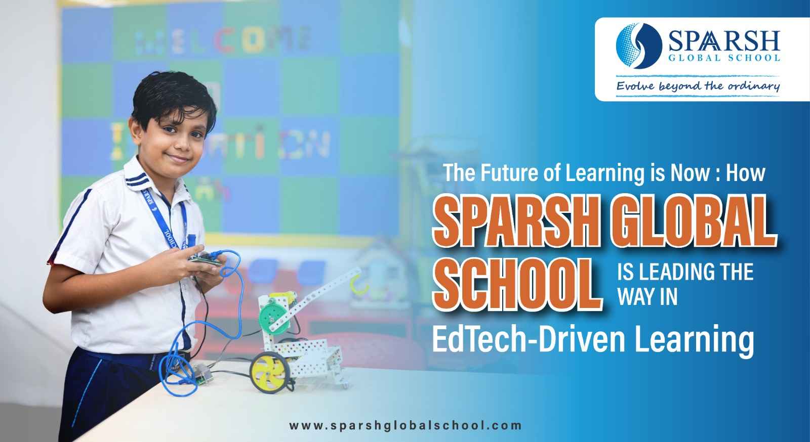 The Future of Learning is Now: How Sparsh Global School Is Leading the Way in EdTech-Driven Learning 